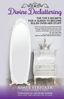 Le désencombrement divin : Les 9 meilleurs secrets pour qu'une reine devienne maîtresse de ses affaires - Divine Decluttering: The Top 9 Secrets For A Queen To Become Ruler Over Her Stuff