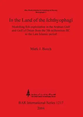 Au pays des Ichthyophages : Modélisation de l'exploitation du poisson dans le golfe Persique et le golfe d'Oman du 5e millénaire avant J.-C. à la période islamique tardive. - In the land of the Ichthyophagi: Modelling fish exploitation in the Arabian Gulf and Gulf of Oman from the 5th millennium BC to the Late Islamic perio