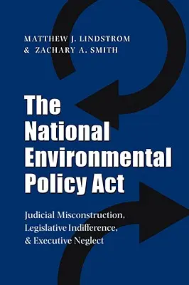La loi sur la politique environnementale nationale (National Environmental Policy ACT) : Mauvaise interprétation judiciaire, indifférence législative et négligence exécutive - The National Environmental Policy ACT: Judicial Misconstruction, Legislative Indifference, and Executive Neglect