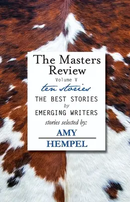 The Masters Review Volume V : avec des histoires sélectionnées par Amy Hempel - The Masters Review Volume V: with stories selected by Amy Hempel