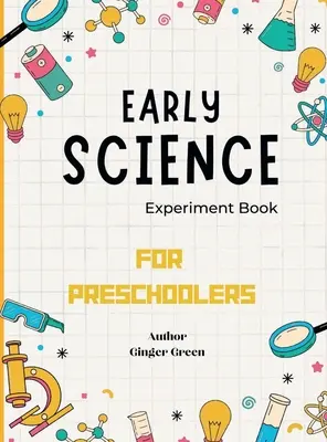 Livre d'expériences scientifiques pour enfants : Pour les enfants d'âge préscolaire - Early Science Experiment Book: For Preschoolers