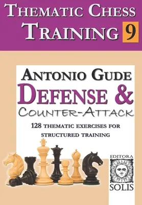 Formation thématique aux échecs : Livre 9 - Défense et contre-attaque - Thematic Chess Training: Book 9 - Defense and Counter-Attack