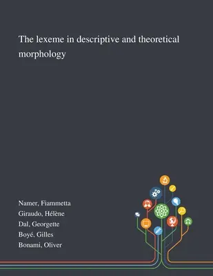 Le lexème dans la morphologie descriptive et théorique - The Lexeme in Descriptive and Theoretical Morphology