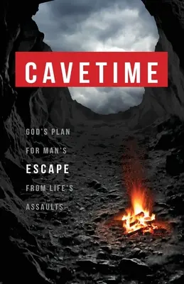Le temps des cavernes : le plan de Dieu pour permettre à l'homme d'échapper aux agressions de la vie - CaveTime: God's Plan for Man's Escape from Life's Assaults