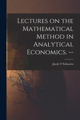 Lectures on the Mathematical Method in Analytical Economics (Conférences sur la méthode mathématique dans l'économie analytique). -- - Lectures on the Mathematical Method in Analytical Economics. --