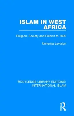 L'Islam en Afrique de l'Ouest : Religion, société et politique jusqu'en 1800 - Islam in West Africa: Religion, Society and Politics to 1800