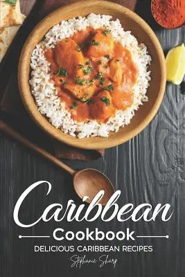 Livre de cuisine des Caraïbes : Délicieuses recettes des Caraïbes - Caribbean Cookbook: Delicious Caribbean Recipes