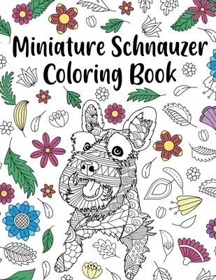 Livre de coloriage sur le Schnauzer miniature : Livre de coloriage pour adultes, cadeaux pour les amoureux des chiens, pages de coloriage Mandala, royaume des animaux, maman chien, cadeau pour les propriétaires d'animaux. - Miniature Schnauzer Coloring Book: Adult Coloring Book, Dog Lover Gifts, Mandala Coloring Pages, Animal Kingdom, Dog Mom, Pet Owner Gift