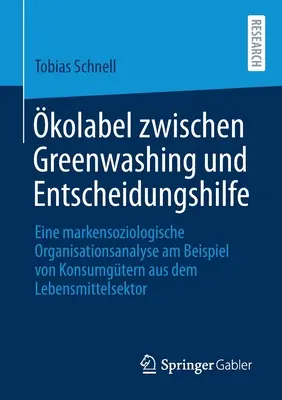 kolabel Zwischen Greenwashing Und Entscheidungshilfe : Eine Markensoziologische Organisationsanalyse Am Beispiel Von Konsumgtern Aus Dem Lebensmittel - kolabel Zwischen Greenwashing Und Entscheidungshilfe: Eine Markensoziologische Organisationsanalyse Am Beispiel Von Konsumgtern Aus Dem Lebensmittel