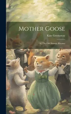 Mother Goose ; or, The old Nursery Rhymes (La mère l'oie ; ou les vieilles comptines) - Mother Goose; or, The old Nursery Rhymes