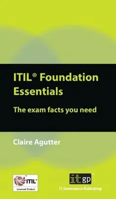 L'essentiel de l'ITIL Foundation : Les faits sur l'examen dont vous avez besoin - ITIL Foundation Essentials: The Exam Facts You Need