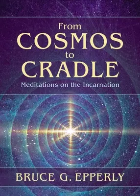 Du cosmos au berceau : Méditations sur l'Incarnation - From Cosmos to Cradle: Meditations on the Incarnation