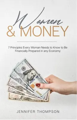 Les femmes et l'argent : 7 principes que chaque femme doit connaître pour être financièrement préparée dans n'importe quelle économie - Women and Money.: 7 Principles Every Woman Needs to Know to Be Financially Prepared in Any Economy