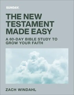 Le Nouveau Testament en toute simplicité : une étude biblique de 60 jours pour faire grandir votre foi - The New Testament Made Easy: A 60-Day Bible Study to Grow Your Faith