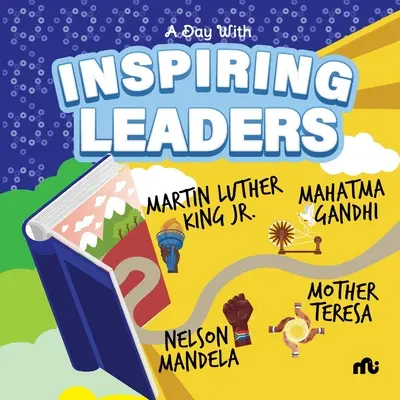 Une journée avec des leaders inspirants : Nelson Mandela, Gandhi, Martin Luther King Jr. et Mère Teresa - A Day With Inspiring Leaders: Nelson Mandela, Gandhi, Martin Luther King, Jr. and Mother Teresa