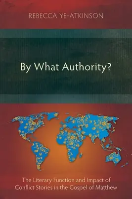 Par quelle autorité ? La fonction littéraire et l'impact des récits de conflits dans l'Évangile de Matthieu - By What Authority?: The Literary Function and Impact of Conflict Stories in the Gospel of Matthew