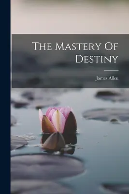 La maîtrise du destin - The Mastery Of Destiny