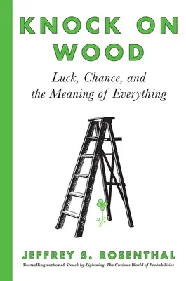 Taper sur le bois : La chance, le hasard et le sens de tout - Knock on Wood: Luck, Chance, and the Meaning of Everything