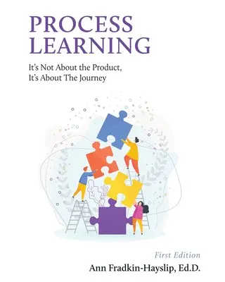 L'apprentissage par le processus : Ce n'est pas le produit qui compte, c'est le chemin parcouru - Process Learning: It's Not About the Product, It's About the Journey