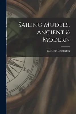 Modèles de voile, anciens et modernes (Chatterton E. Keble (Edward Keble)) - Sailing Models, Ancient & Modern (Chatterton E. Keble (Edward Keble))