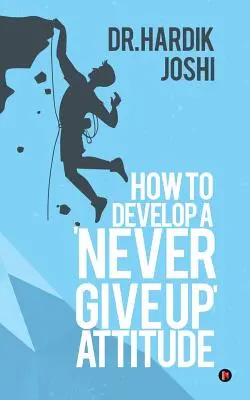 Comment développer une attitude de « non-abandon » ? - How to Develop a 'Never Give up' Attitude