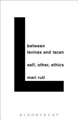 Entre Levinas et Lacan : Le moi, l'autre, l'éthique - Between Levinas and Lacan: Self, Other, Ethics