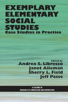 Études sociales élémentaires exemplaires : Études de cas pratiques - Exemplary Elementary Social Studies: Case Studies in Practice