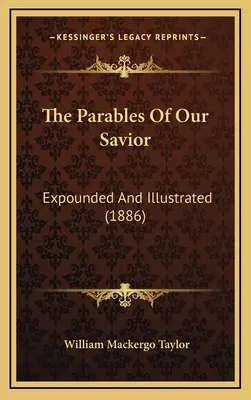 Les paraboles de notre Sauveur : Expliquées et illustrées (1886) - The Parables Of Our Savior: Expounded And Illustrated (1886)