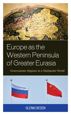 L'Europe, péninsule occidentale de la Grande Eurasie : les régions géoéconomiques dans un monde multipolaire - Europe as the Western Peninsula of Greater Eurasia: Geoeconomic Regions in a Multipolar World