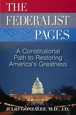 Les pages du Fédéraliste : Une voie constitutionnelle pour restaurer la grandeur de l'Amérique - The Federalist Pages: A Constitutional Path to Restoring America's Greatness