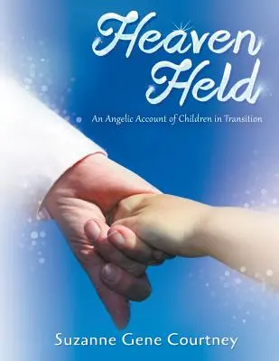 Heaven Held : Un récit angélique sur les enfants en transition - Heaven Held: An Angelic Account of Children in Transition