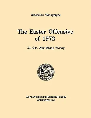 L'offensive de Pâques 1972 (U.S. Army Center for Military History Indochina Monograph series) - The Easter Offensive of 1972 (U.S. Army Center for Military History Indochina Monograph series)