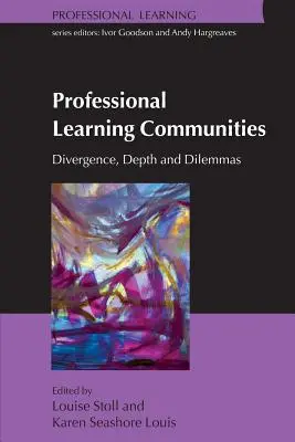 Communautés d'apprentissage professionnel : Divergence, profondeur et dilemmes - Professional Learning Communities: Divergence, Depth and Dilemmas