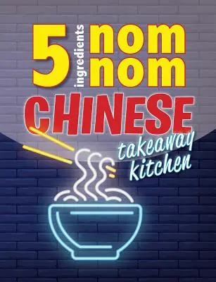 5 Ingredients Nom Nom Chinese Takeaway Kitchen : Vos plats à emporter chinois préférés à la maison. Rapide et facile - 5 Ingredients Nom Nom Chinese Takeaway Kitchen: Your favourite Chinese takeaway dishes at home. Quick & easy