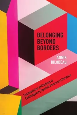 L'appartenance au-delà des frontières : Les affiliations cosmopolites dans la littérature hispano-américaine contemporaine - Belonging Beyond Borders: Cosmopolitan Affiliations in Contemporary Spanish American Literature