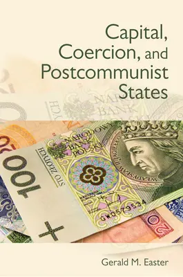 Capital, coercition et États postcommunistes - Capital, Coercion, and Postcommunist States