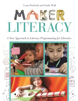 Maker Literacy : Une nouvelle approche des programmes d'alphabétisation pour les bibliothèques - Maker Literacy: A New Approach to Literacy Programming for Libraries