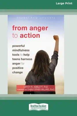 De la colère à l'action : Des outils puissants de pleine conscience pour aider les adolescents à maîtriser leur colère pour un changement positif (16pt Large Print Edition) - From Anger to Action: Powerful Mindfulness Tools to Help Teens Harness Anger for Positive Change (16pt Large Print Edition)