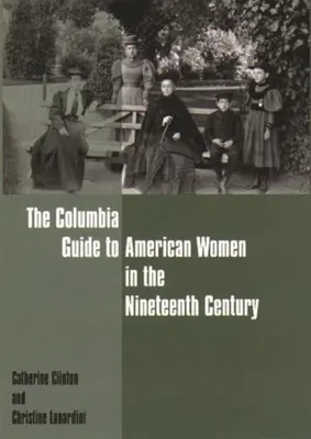 Le guide Columbia des femmes américaines au dix-neuvième siècle - The Columbia Guide to American Women in the Nineteenth Century