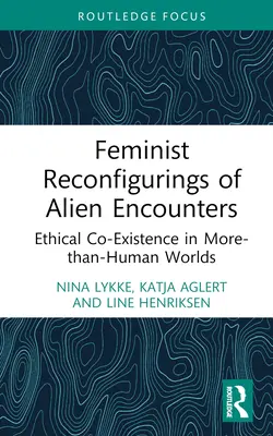 Reconfigurations féministes des rencontres extraterrestres : Coexistence éthique dans des mondes plus qu'humains - Feminist Reconfigurings of Alien Encounters: Ethical Co-Existence in More-than-Human Worlds