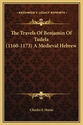 Les voyages de Benjamin de Tudela (1160-1173) Un hébreu médiéval - The Travels Of Benjamin Of Tudela (1160-1173) A Medieval Hebrew