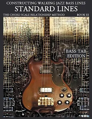 Constructing Walking Jazz Bass Lines Book III - Walking Bass Lines - Standard Lines Bass Tab Edition