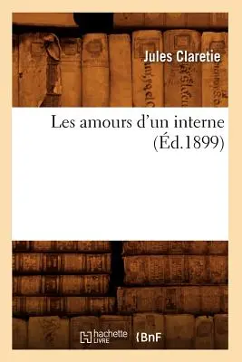 Les Amours d'un Interne (d.1899) - Les Amours d'Un Interne (d.1899)
