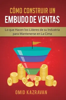 Cmo Construir Un Embudo De Ventas : Ce qu'il faut faire pour que les vendeurs de l'industrie restent dans la course - Cmo Construir Un Embudo De Ventas: Lo Que Hacen Los Lderes De Su Industria Para Mantenerse En La Cima