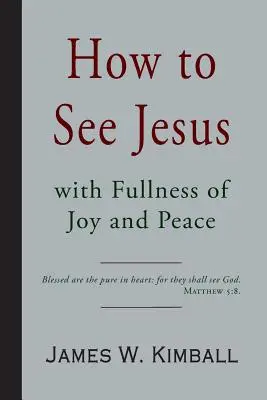 Comment voir Jésus avec une plénitude de joie et de paix - How to See Jesus with Fullness of Joy and Peace