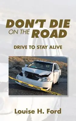 Ne mourez pas sur la route : Conduire pour rester en vie - Don't Die on the Road: Drive to Stay Alive