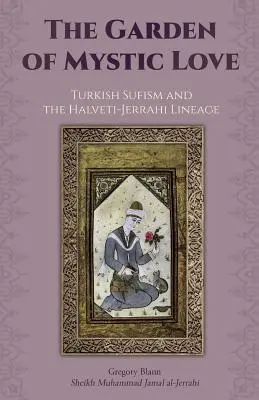 Le jardin de l'amour mystique : Volume II : Le soufisme turc et la lignée Halveti-Jerrahi - The Garden of Mystic Love: Volume II: Turkish Sufism and the Halveti-Jerrahi Lineage