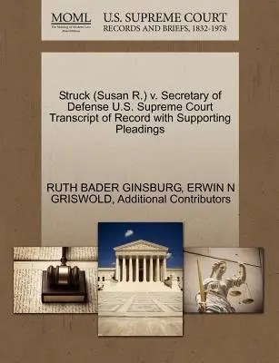 Struck (Susan R.) V. Secretary of Defense U.S. Supreme Court Transcript of Record with Supporting Pleadings (Transcription du dossier avec les plaidoiries à l'appui) - Struck (Susan R.) V. Secretary of Defense U.S. Supreme Court Transcript of Record with Supporting Pleadings