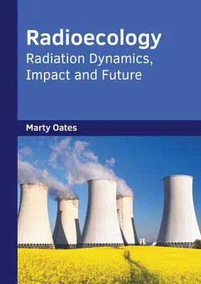 Radioécologie : Dynamique des rayonnements, impact et avenir - Radioecology: Radiation Dynamics, Impact and Future
