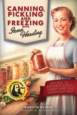 Canning, Pickling, and Freezing with Irma Harding : Recettes pour préserver la nourriture, la famille et l'American Way - Canning, Pickling, and Freezing with Irma Harding: Recipes to Preserve Food, Family and the American Way